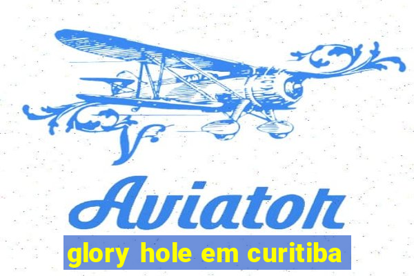 glory hole em curitiba